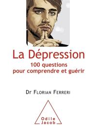 La dépression : 100 questions pour comprendre et guérir