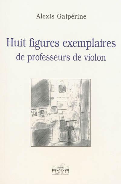 Huit figures exemplaires de professeurs de violon