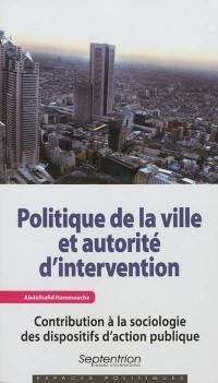 Politique de la ville et autorité d'intervention : contribution à la sociologie des dispositifs d'action publique
