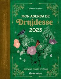 Mon agenda de druidesse 2023 : légendes, recettes et rituels