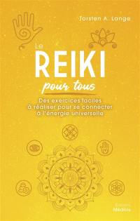 Le reiki pour tous : des exercices faciles à réaliser pour se connecter à l'énergie universelle