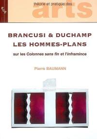 Brancusi & Duchamp : les hommes-plans : sur les Colonnes sans fin et l'inframince