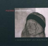 Pierre Dmitrienko : L'assassinat du Biafrais : exposition, Galerie Christophe Gaillard, Paris, 8 au 31 octobre 2009