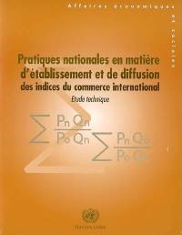 Pratiques nationales en matière d'établissement et de diffusion des indices du commerce international : étude technique