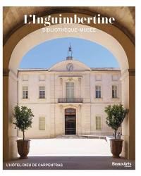 L'Inguimbertine : bibliothèque-musée : l'hôtel-Dieu de Carpentras