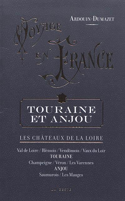 Voyage en France. Touraine et Anjou : les châteaux de la Loire
