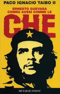 Ernesto Guevara, connu aussi comme Le Che