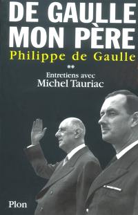 De Gaulle, mon père : entretiens avec Michel Tauriac. Vol. 2