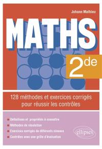Maths 2de : 128 méthodes et exercices corrigés pour réussir les contrôles