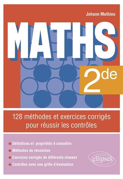 Maths 2de : 128 méthodes et exercices corrigés pour réussir les contrôles