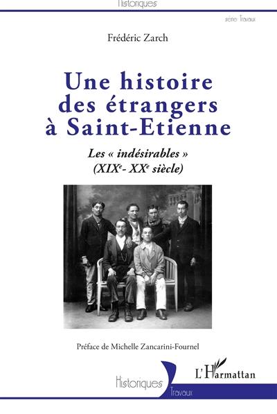 Une histoire des étrangers à Saint-Etienne : les indésirables (XIXe-XXe siècle)