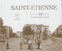 Saint-Etienne, il y a 100 ans : en cartes postales anciennes