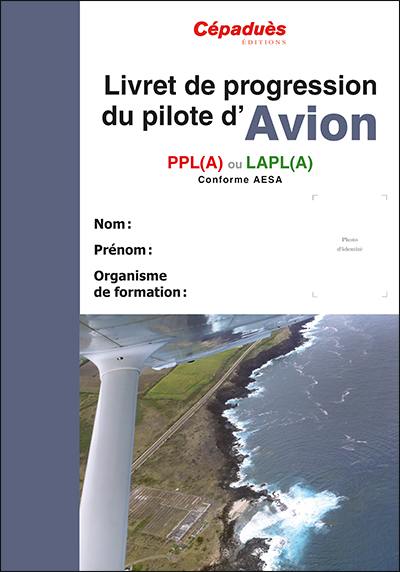 Livret de progression du pilote d'avion : PPL(A) ou LAPL(A) : conforme AESA