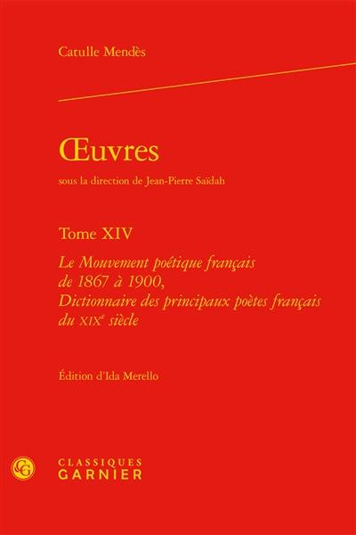 Oeuvres. Vol. 14. Le mouvement poétique français de 1867 à 1900. Dictionnaire des principaux poètes français du XIXe siècle