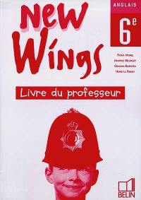 New wings, anglais 6e : livre du professeur