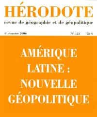Hérodote, n° 123. Amérique latine : nouvelle géopolitique