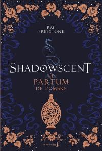 Shadowscent. Vol. 1. Le parfum de l'ombre