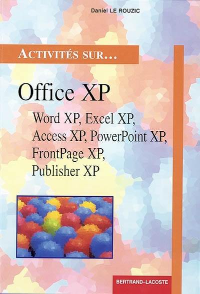 Office XP : Word XP, Excel XP, Access XP, Powerpoint XP, FrontPage XP et Publisher XP : mise en oeuvre de Powerpoint renforcée