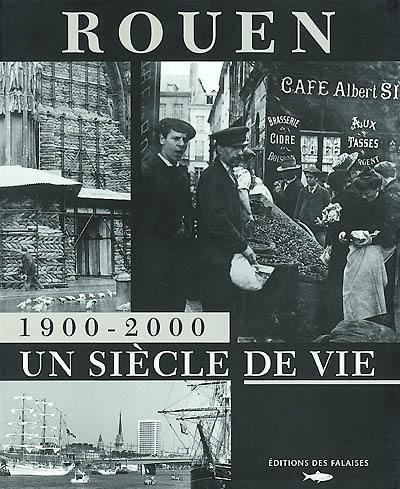 Rouen 1900-2000 : un siècle de vie