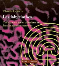 Les labyrinthes : l'interconnexion en urbanisme et dans les sciences cognitives