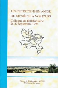 Les cisterciens en Anjou du XIIe siècle à nos jours : colloque de Bellefontaine, 26-27 septembre 1998