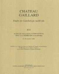 Château-Gaillard : études de castellologie médiévale. Vol. 16. Actes du colloque international tenu à Luxembourg (Luxembourg), du 23 au 29 août 1992