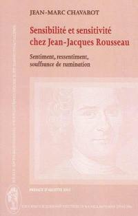 Sensibilité et sensitivité chez Jean-Jacques Rousseau : sentiment, ressentiment, souffrance de rumination