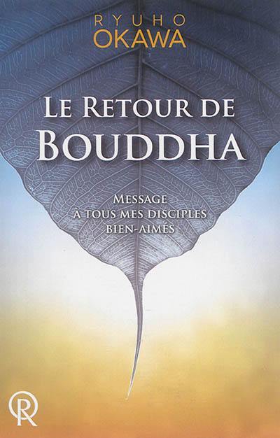 Le retour de Bouddha : message à tous mes disciples bien-aimés