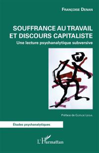 Souffrance au travail et discours capitaliste : une lecture psychanalytique subversive