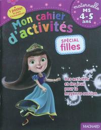 Mon cahier d'activités, spécial filles : maternelle, MS, 4-5 ans : des activités et des jeux pour la moyenne section