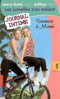 Les jumelles s'en mêlent : Mary-Kate Olsen, Ashley Olsen. Vol. 18. Vacances à Miami : journal intime