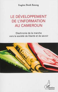 Le développement de l'information au Cameroun : diachronie de la marche vers la société de liberté et de savoir