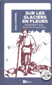 Sur les glaciers en fleurs : Erzsébet Kol (1897-1980), botaniste et exploratrice hongroise