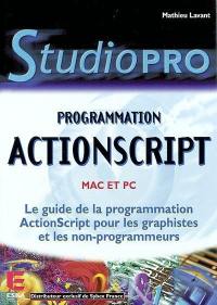 Programmation ActionScript : Mac et PC : le guide de la programmation ActionScript pour les graphistes et les non-programmeurs