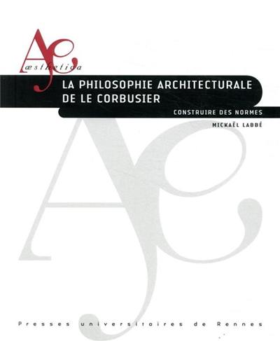 La philosophie architecturale de Le Corbusier : construire des normes