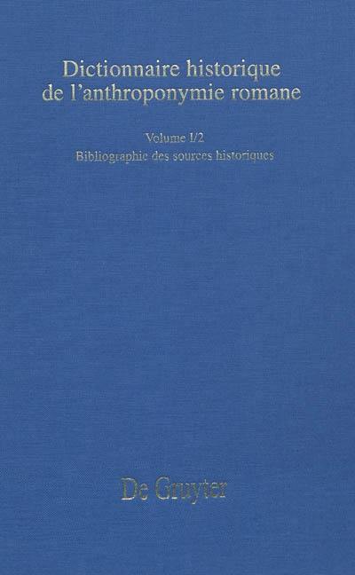 Dictionnaire historique de l'anthroponymie romane : Patronymica romanica (PatRom). Vol. 1-2. Bibliographie des sources historiques
