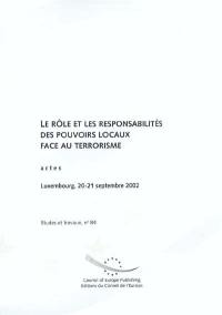 Le rôle et les responsabilités des pouvoirs locaux face au terrorisme : actes de la Conférence, Luxembourg, 20-21 septembre 2002