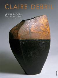 Claire Debril : la terre dévoilée. Claire Debril : the clay unveiled