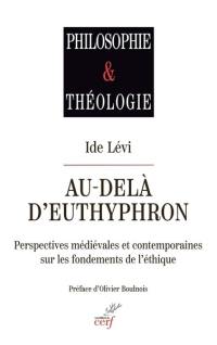 Au-delà d'Euthyphron : perspectives médiévales et contemporaines sur les fondements de l'éthique