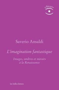 L'imagination fantastique : images, ombres et miroirs à la Renaissance