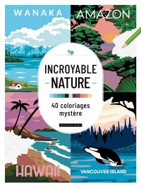 Incroyable nature : 40 coloriages mystère