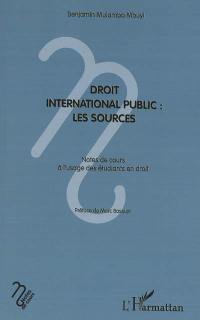 Droit international public : les sources : notes de cours à l'usage des étudiants en droit