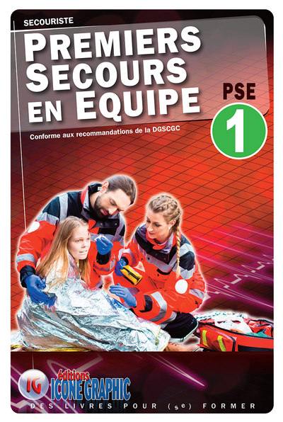 Premiers secours en équipe PSE 1 : secouriste : conforme aux recommandations de la DGSCGC