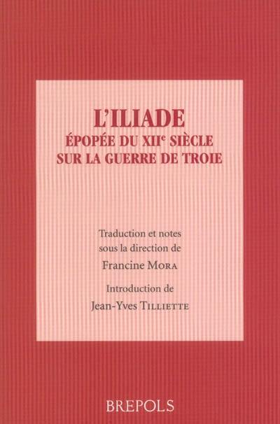 L'Iliade : épopée du XIIe siècle sur la guerre de Troie