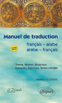 Manuel de traduction français-arabe, arabe-français : thème, version et rédaction, exemples, exercices, textes corrigés