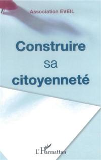Construire sa citoyenneté : actes du colloque de l'association Eveil le 12 novembre 2003, Maison de la Mutualité, Paris
