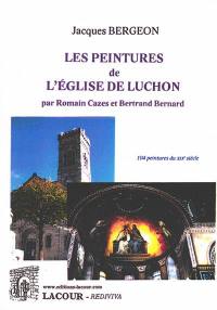 Les peintures de l'église de Luchon par Romain Cazes et Bertrand Bernard : 104 peintures du XIXe siècle : unique en Haute-Garonne