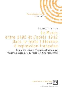 Le Maroc entre 1492 et l'après 1912 dans le texte littéraire d'expression française : regard des écrivains d'expression française sur l'histoire de la conquête du Maroc de 1492 à l'après 1912