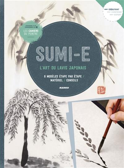 Sumi-e : l'art du lavis japonais : 8 modèles étape par étape, matériel, conseils