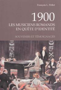 1900, les musiciens romands en quête d'identité : souvenirs et témoignages